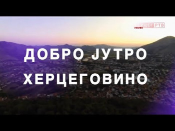 Dobro jutro Hercegovino (VIDEO)