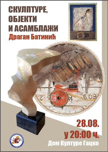 Гацко - Најава: Изложба „Скулптуре, објекти и асамблажи“ Драгана Батинића