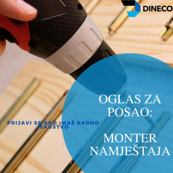 Kомпанија Dineco d.о.о. Требиње раписује конкурс за раднo мјестo: Mонтер намјештаја (4 извршиоца)