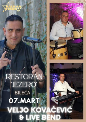 Билећа - Ресторан Језеро  07.марта  Вељко Ковачевић и live бенд