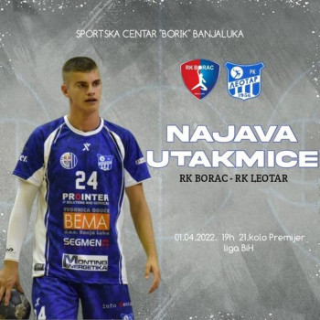 Petak 01.04.2022.godine sa početkom od 19 č , derbi kolo RK ''Leotar'' i RK ''Borac''