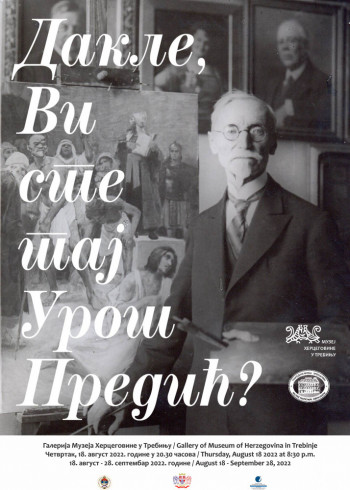 ДАКЛЕ, ВИ СТЕ ТАЈ УРОШ ПРЕДИЋ?  Изложба из фонда Народног музеја Зрењанин